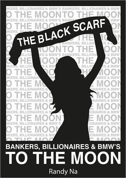 The Black Scarf: Bankers, Billionaires and BMW's to the moon