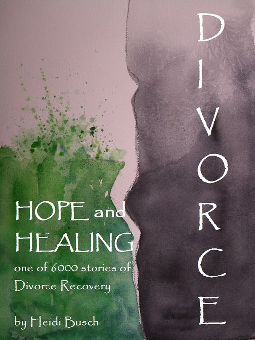 Divorce, Hope and Healing: One of 6000 stories of Divorce Recovery