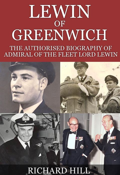Lewin Of Greenwich: The authorised biography of Admiral of the Fleet Lord Lewin