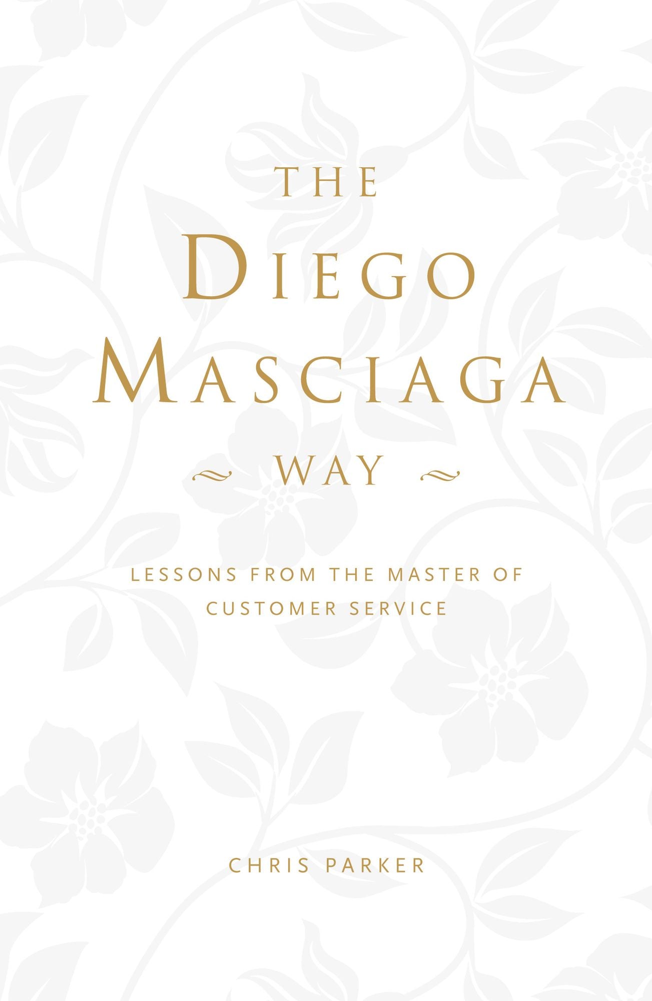 The Diego Masciaga Way: Lessons from the Master of Customer Service