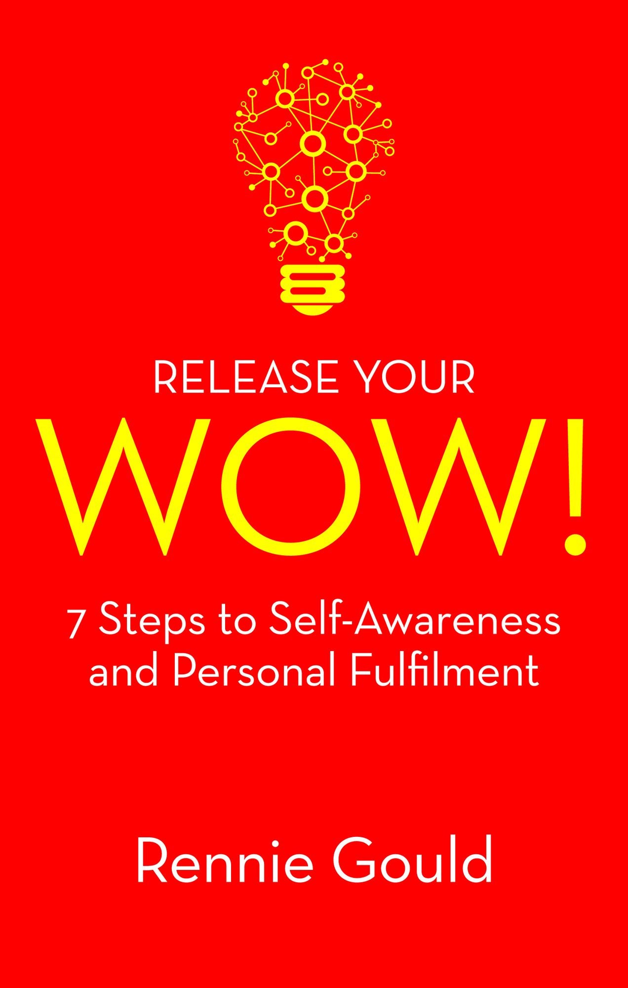 Release Your WOW!: 7 Steps to Self Awareness & Personal Fulfilment