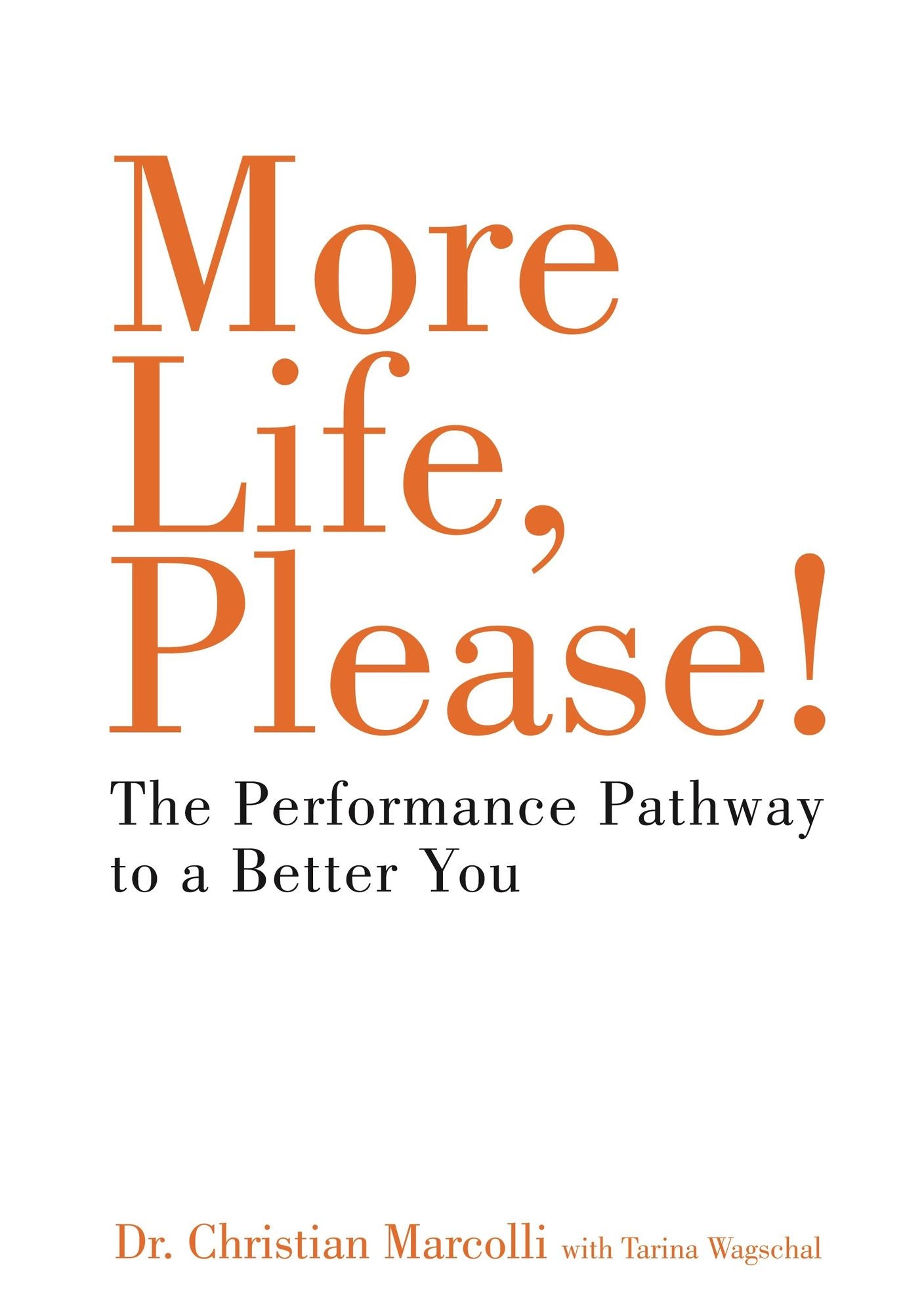 More Life, Please!: The Performance Pathway to a Better You