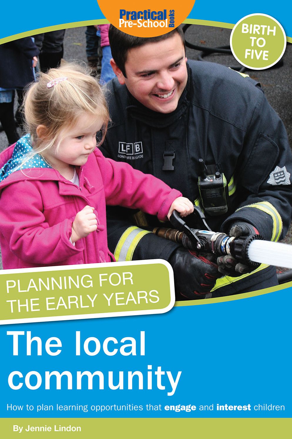 Planning for the Early Years: The Local Community: How to plan learning opportunities that engage and interest children