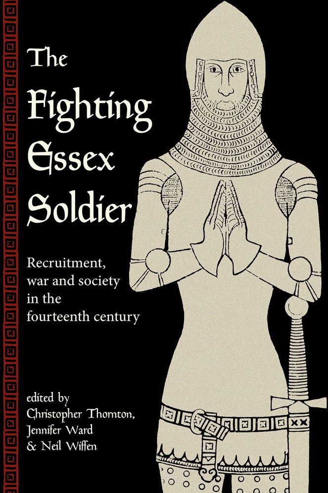 The Fighting Essex Soldier: Recruitment, War and Society in the Fourteenth Century