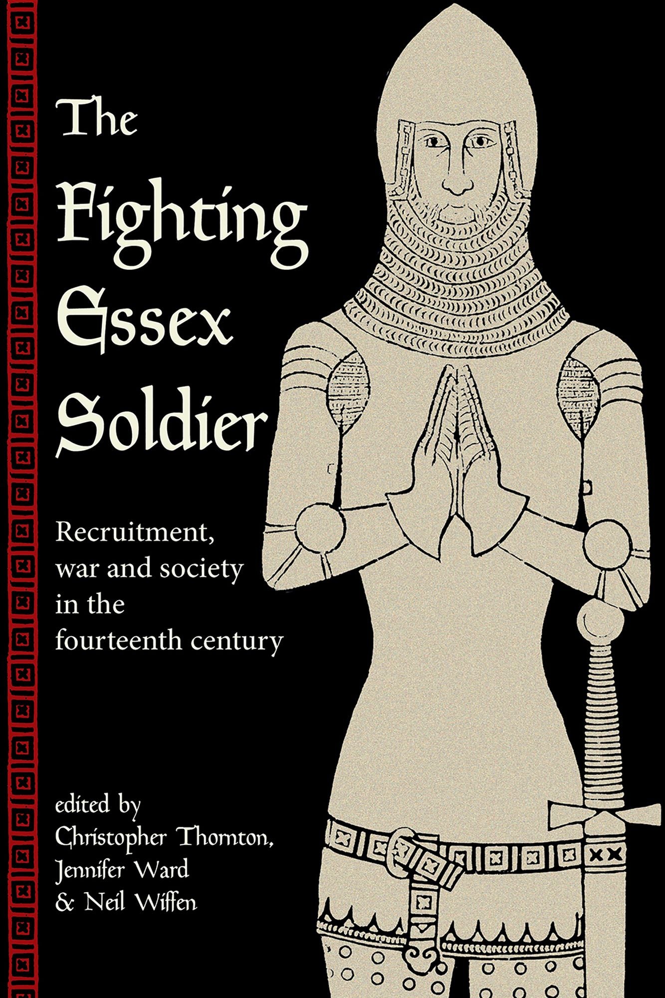 The Fighting Essex Soldier: Recruitment, War and Society in the Fourteenth Century