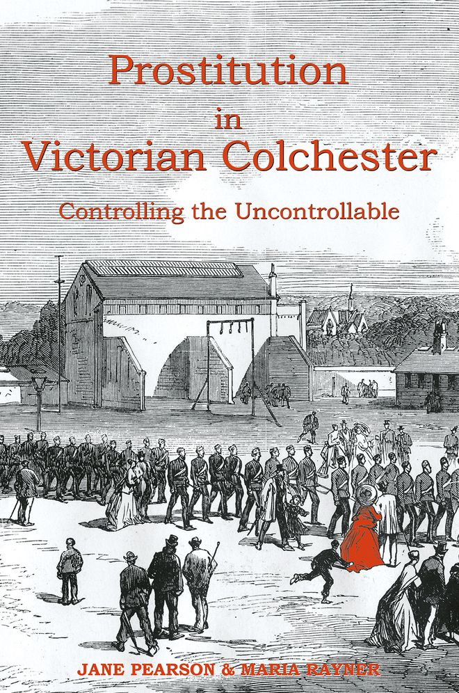 Prostitution in Victorian Colchester: Controlling the Uncontrollable