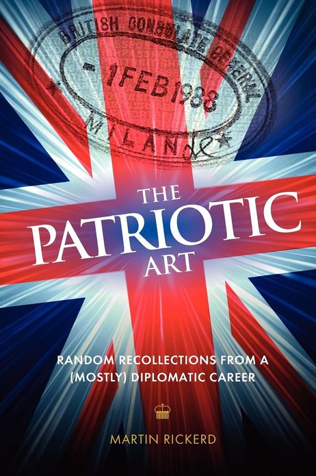 The Patriotic Art: Random Recollections from a (mostly) Diplomatic Career