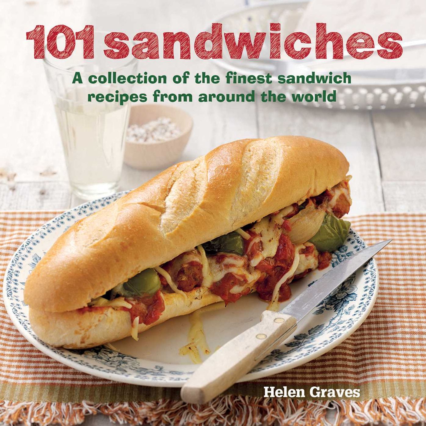 101 Sandwiches: 101 of the Best Sandwich Recipes on the Planet