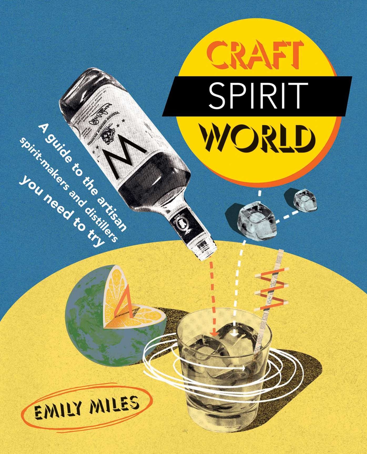 Craft Spirit World: A Guide to the Artisan Spirit-Makers and Distillers You Need to Try
