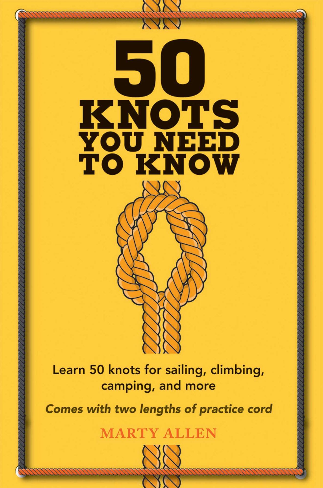 50 Knots You Need to Know: Learn 50 Knots for Sailing, Climbing, Camping and More