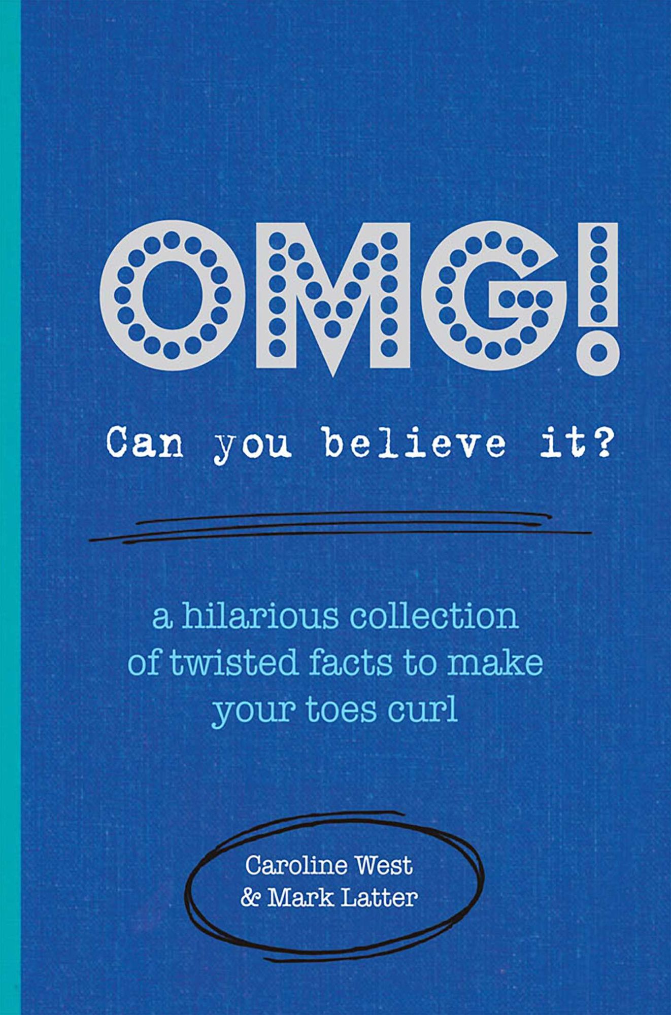 OMG! Can You Believe It?: A hilarious collection of twisted facts to make your toes curl