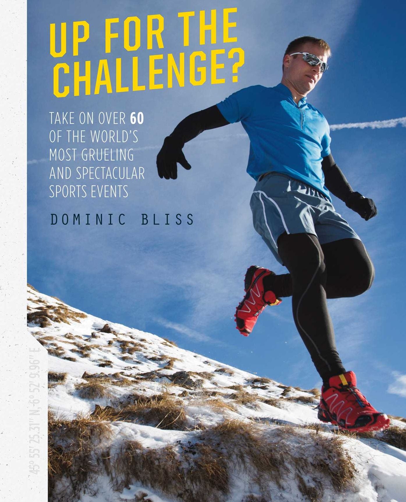 Up for the Challenge: Take on over 60 of the world's most grueling and spectacular sports events
