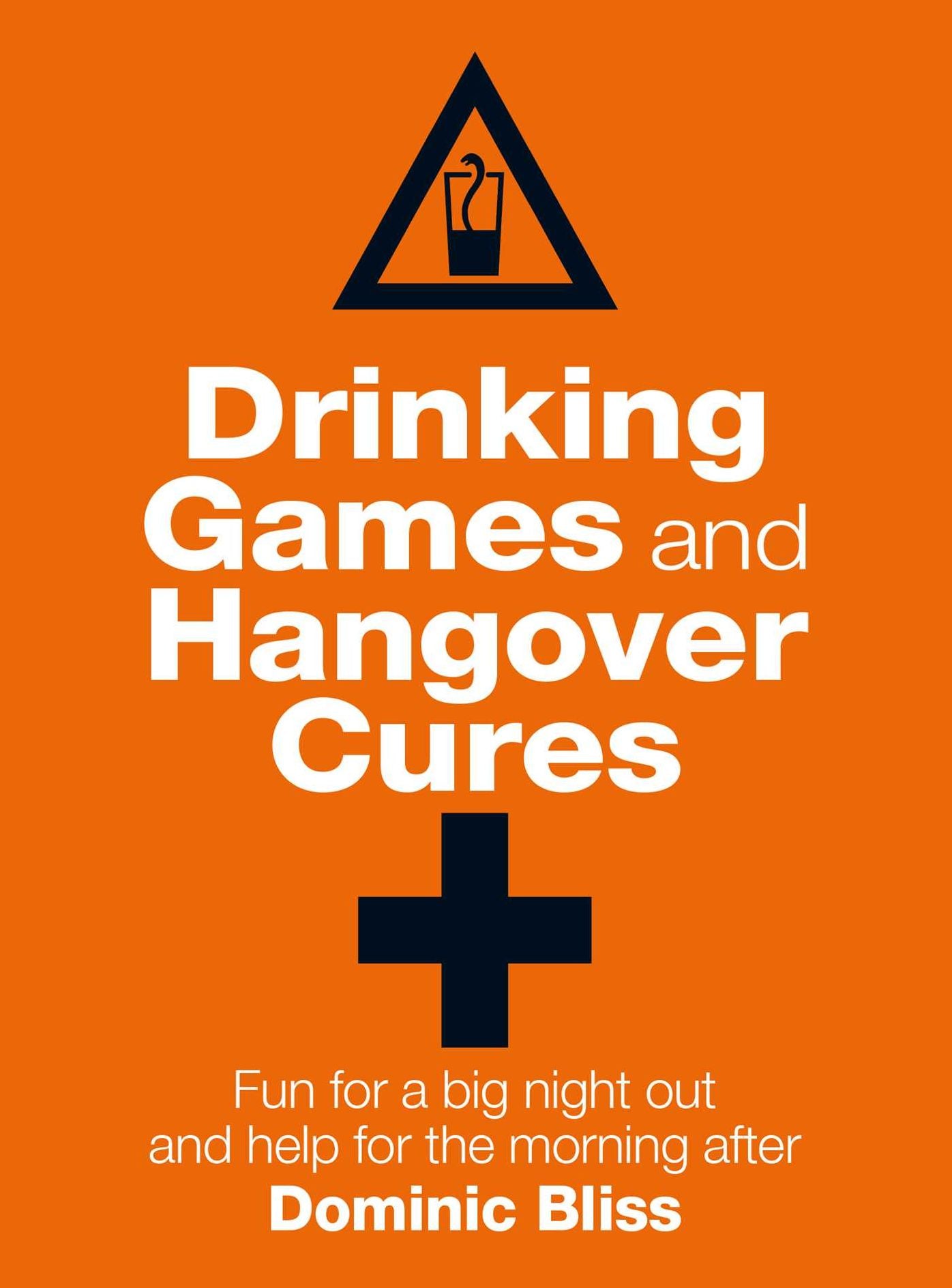 Drinking Games and Hangover Cures: Fun for a big night out and help for the morning after