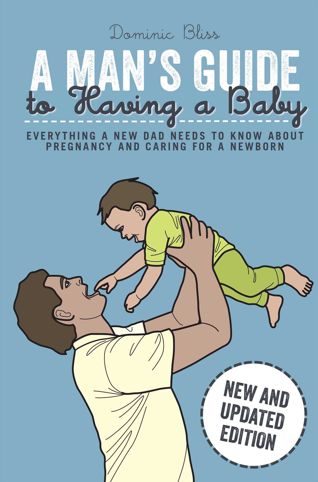 A Man's Guide to Having a Baby: Everything a new dad needs to know about pregnancy and caring for a newborn