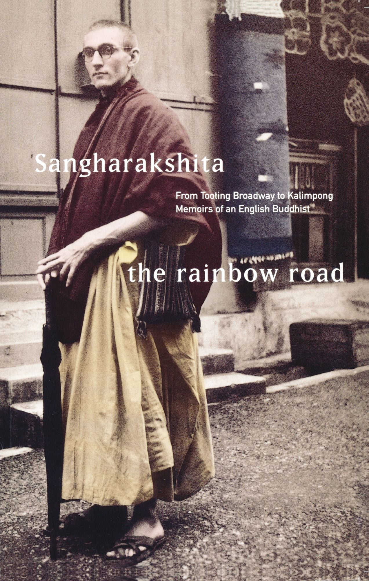 The Rainbow Road: From Tooting Broadway to Kalimpong Memoirs of an English Buddhist