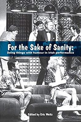 For the Sake of Sanity: Doing Things with Humour in Irish Performance