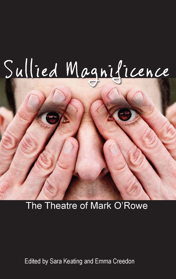 Sullied Magnificence: The Theatre of Mark O'Rowe