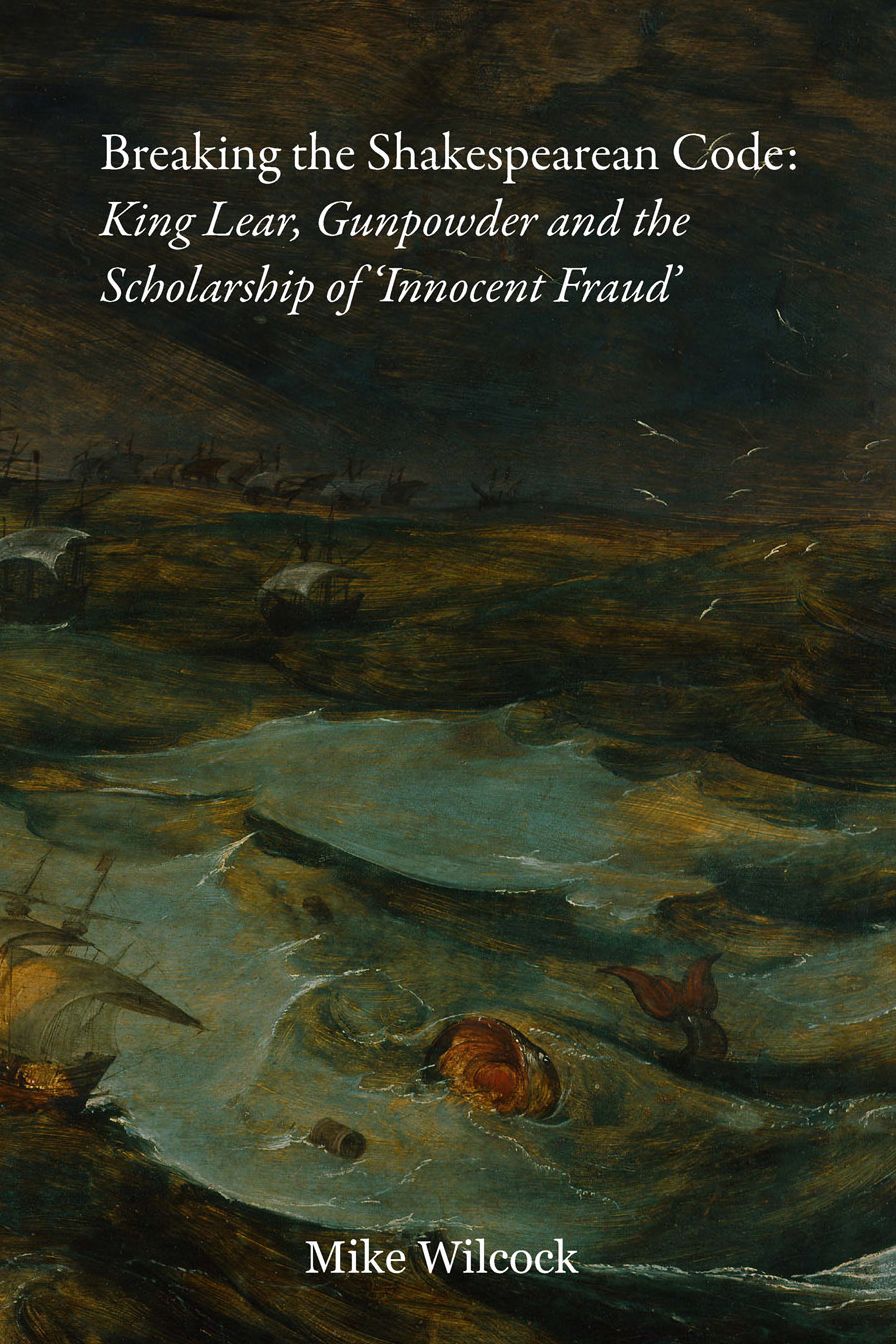 Breaking the Shakespearean Code: King Lear, Gunpowder and the Scholarship of 'innocent Fraud'