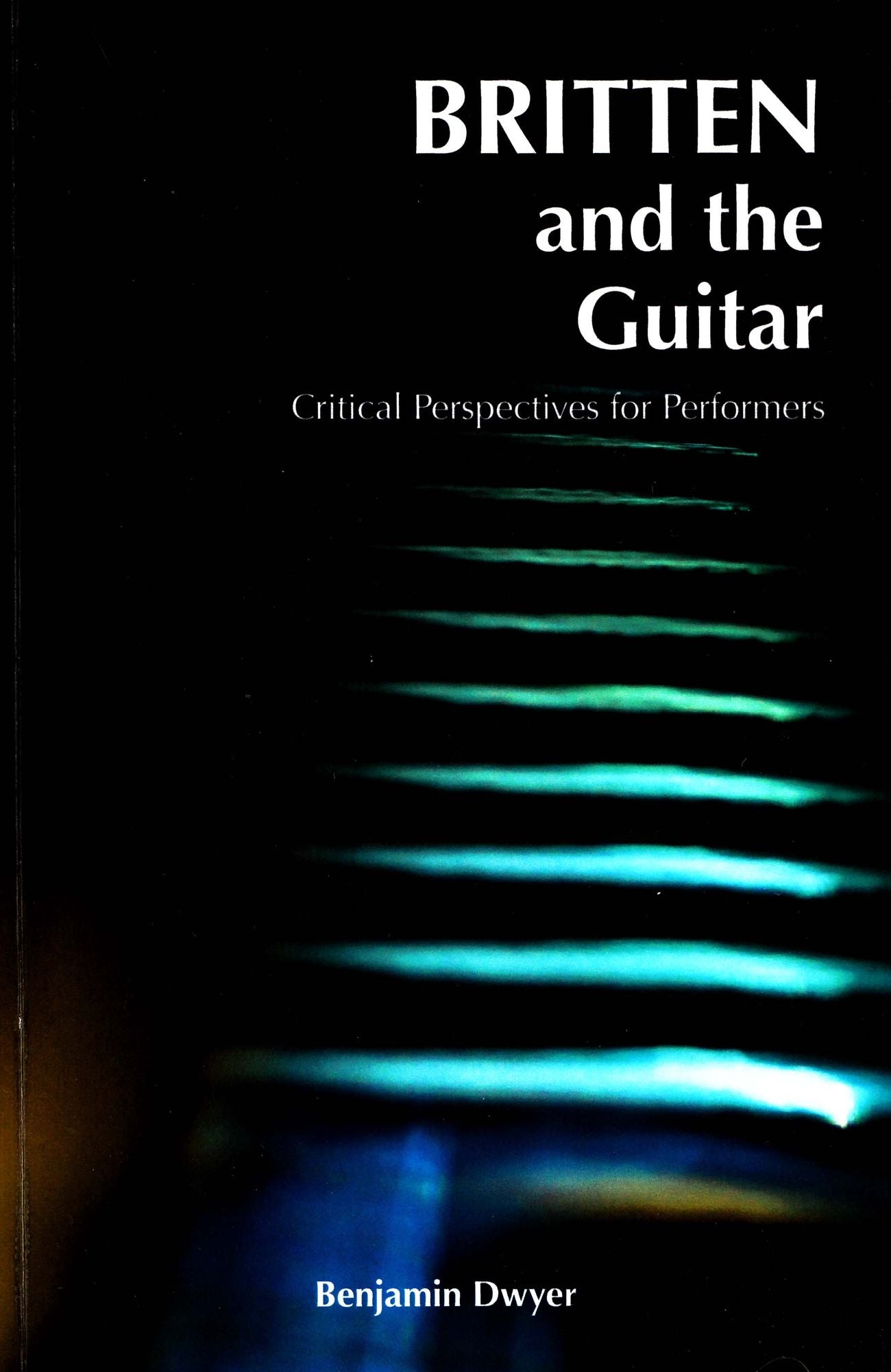 Britten and the Guitar: Critical Perspectives for Performers