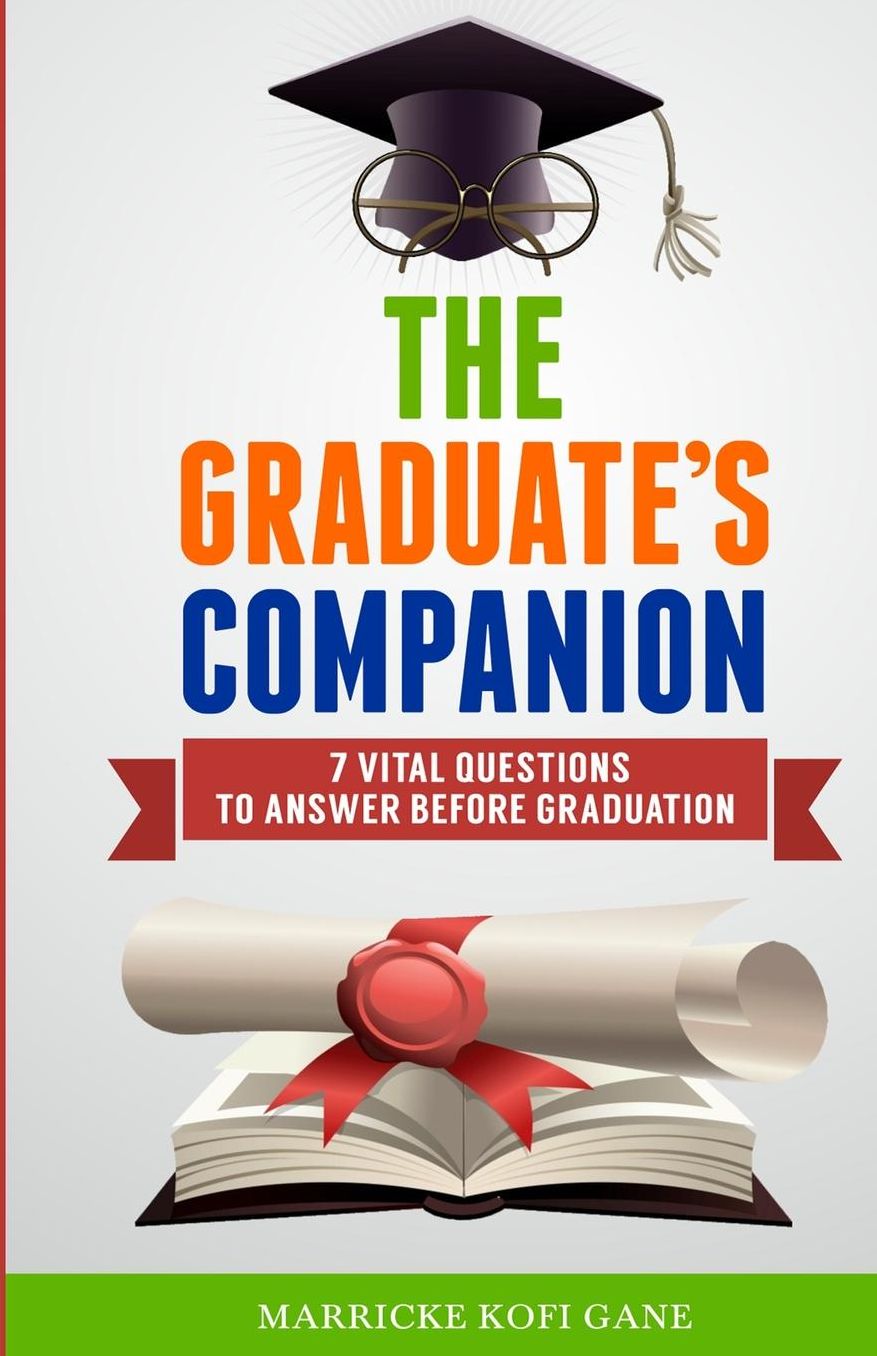 The Graduate's Companion: 7 Vital Questions To Answer Before Graduation