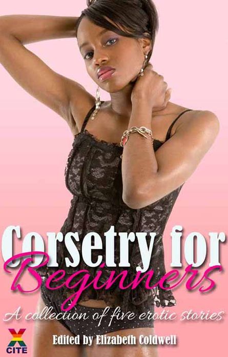 Corsetry for Beginners: A collection of five erotic stories
