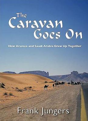 The Caravan Goes On: How Aramco and Saudi Arabia Grew Up Together