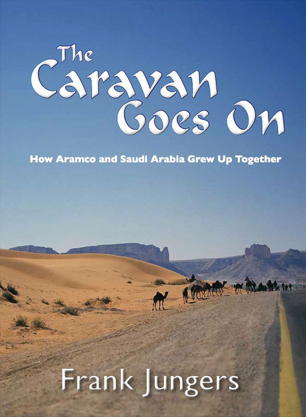The Caravan Goes On: How Aramco and Saudi Arabia Grew Up Together