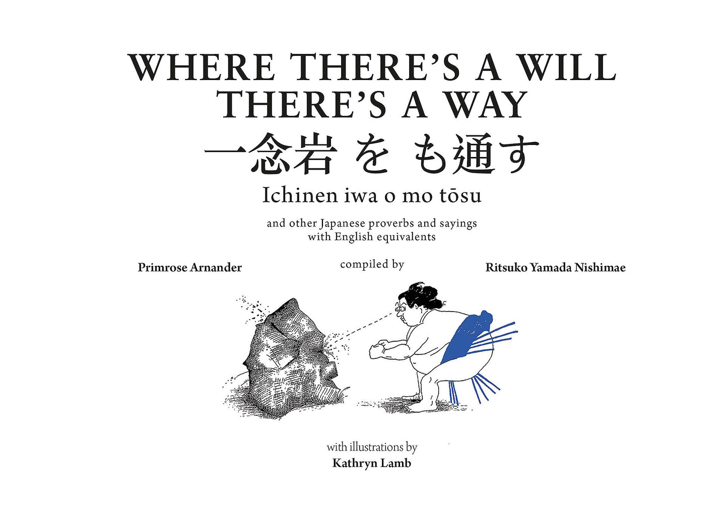 Where There's a Will There's a Way: and other Japanese proverbs and sayings with English equivalents