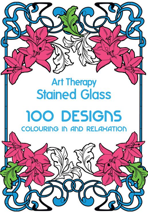 Art Therapy: Stained Glass: 100 Designs for Colouring in and Relaxation