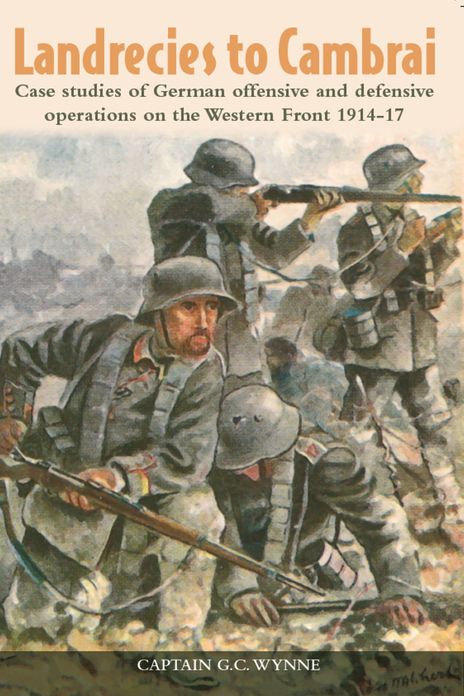 Landrecies to Cambrai: Case Studies of German Offensive and Defensive Operations on the Western Front 1914-17