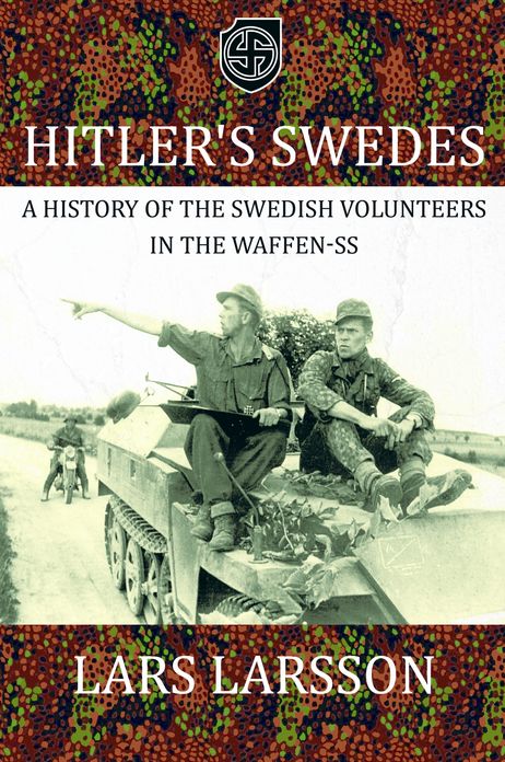 Hitler's Swedes: A History of the Swedish Volunteers in the Waffen-SS