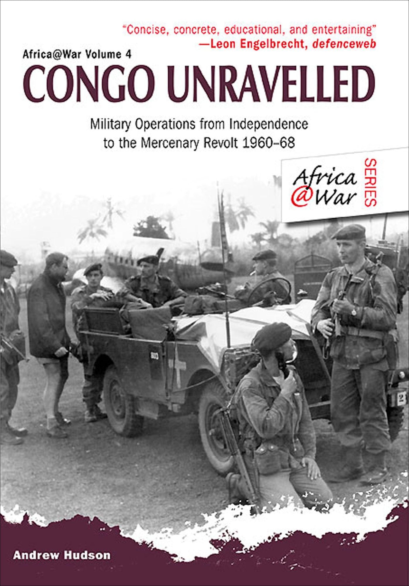Congo Unravelled: Military Operations from Independence to the Mercenary Revolt 1960-68