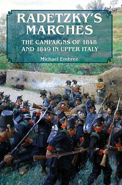Radetzky's Marches: The Campaigns of 1848 and 1849 in Upper Italy