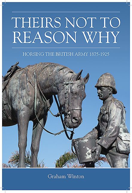 'Theirs Not To Reason Why': Horsing the British Army 1875-1925
