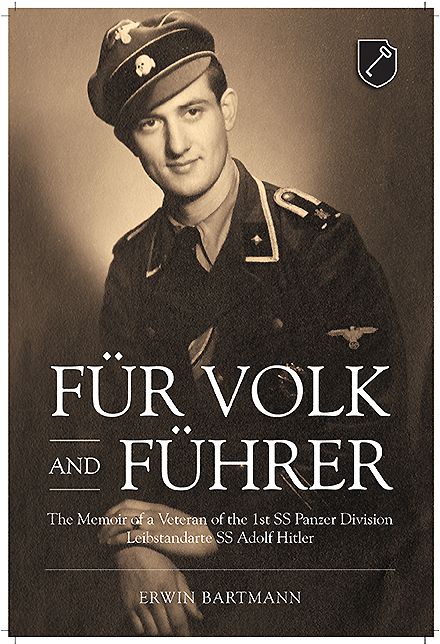 Fur Volk and Fuhrer: The Memoir of a Veteran of the 1st SS Panzer Division Leibstandarte SS Adolf Hitler