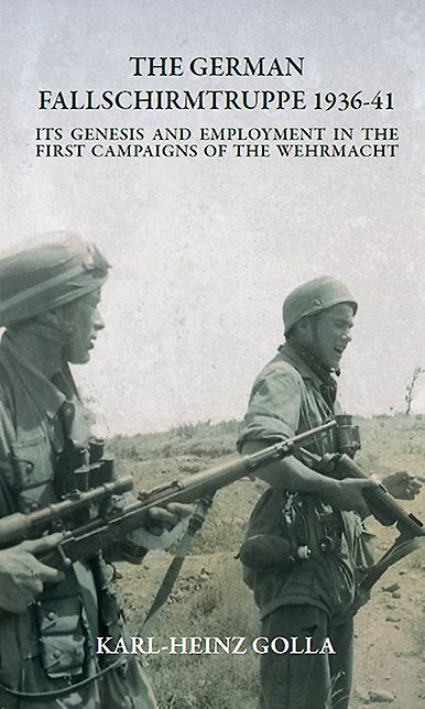 The German Fallschirmtruppe 1936-41: Its Genesis and Employment in the First Campaigns of the Wehrmacht