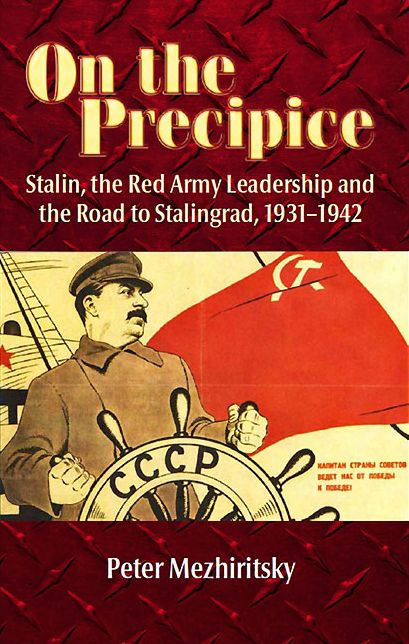On the Precipice: Stalin, the Red Army Leadership and the Road to Stalingrad , 1931-42
