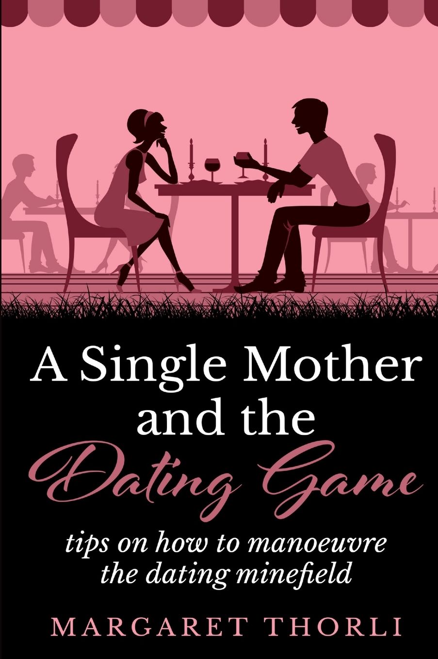 A Single Mother and the Dating Game: tips on how to manoeuvre