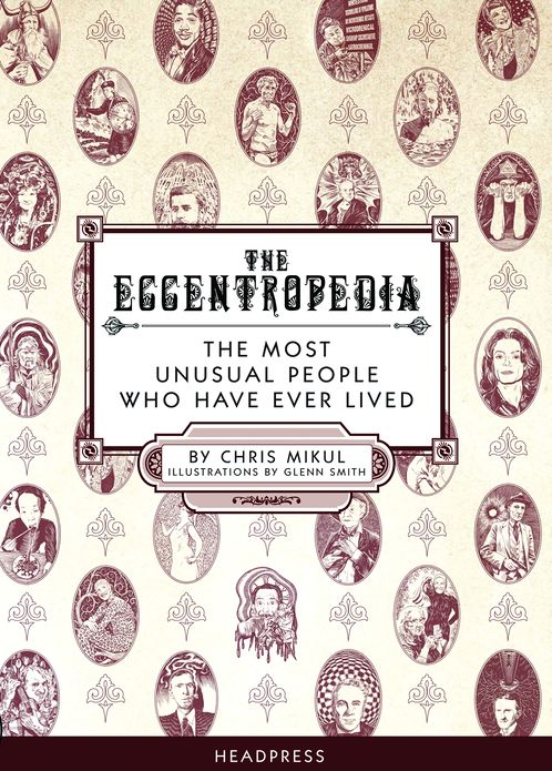 The Eccentropedia: The Most Unusual People Who Have Ever Lived