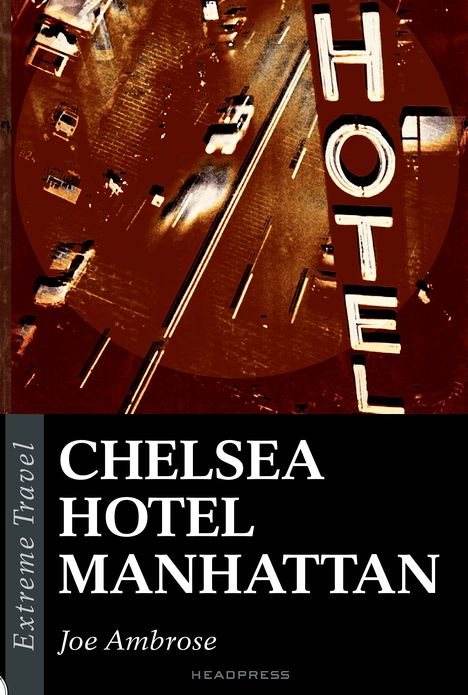 Chelsea Hotel Manhattan: A Raw Eulogy To A New York Icon