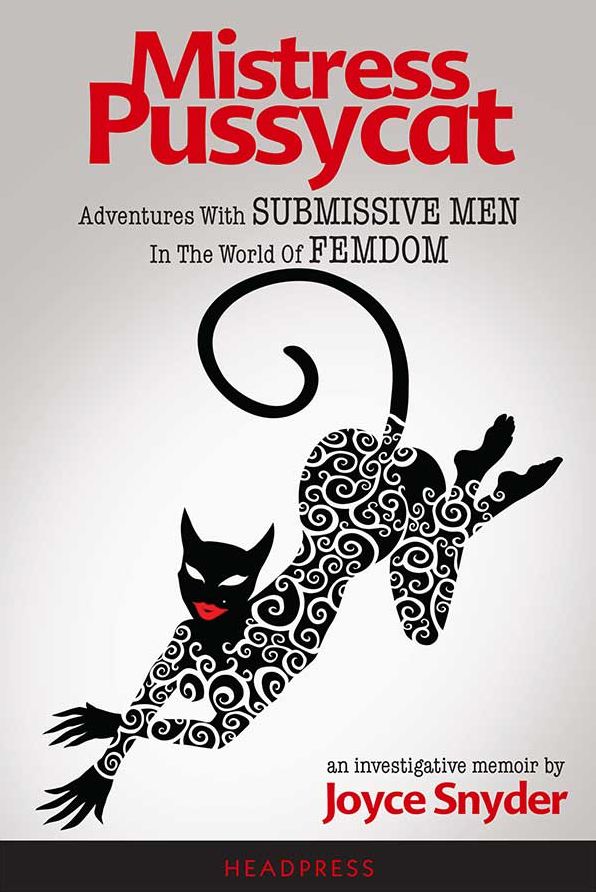 Mistress Pussycat: Adventures With Submissive Men In The World Of Femdom