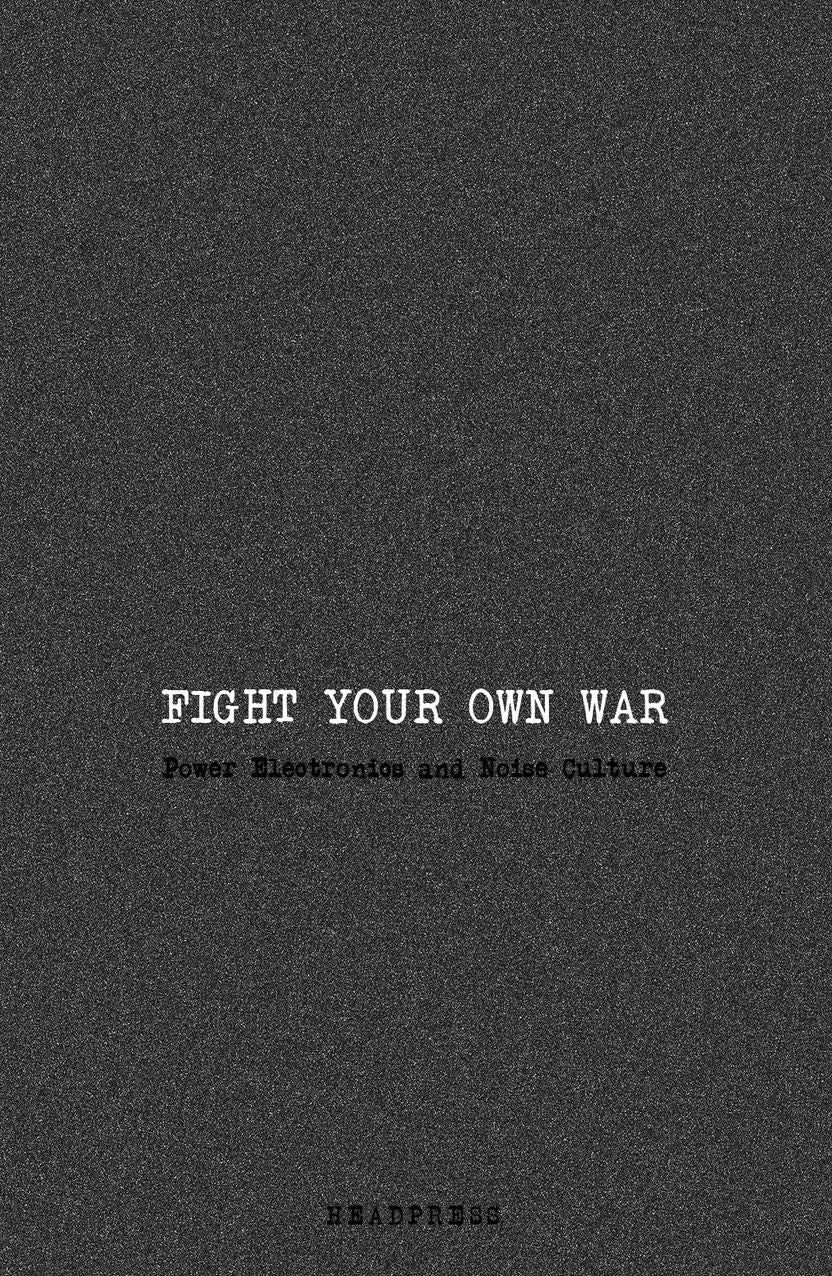 Fight Your Own War: Power Electronics and Noise Culture