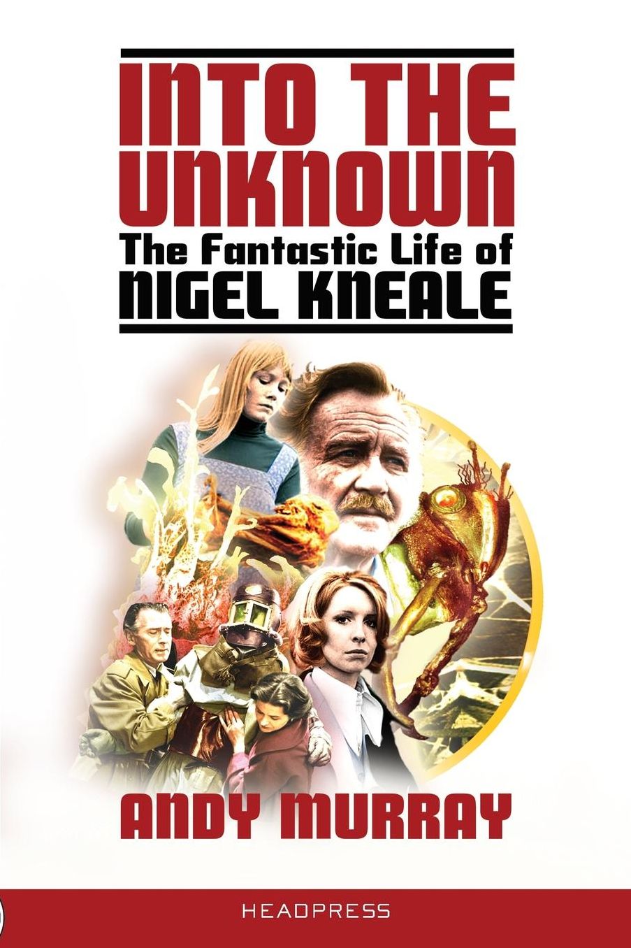 Into The Unknown: The Fantastic Life of Nigel Kneale (Revised & Updated)