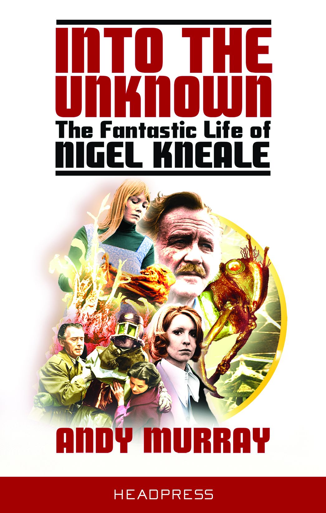 Into The Unknown: The Fantastic Life of Nigel Kneale (Revised & Updated)