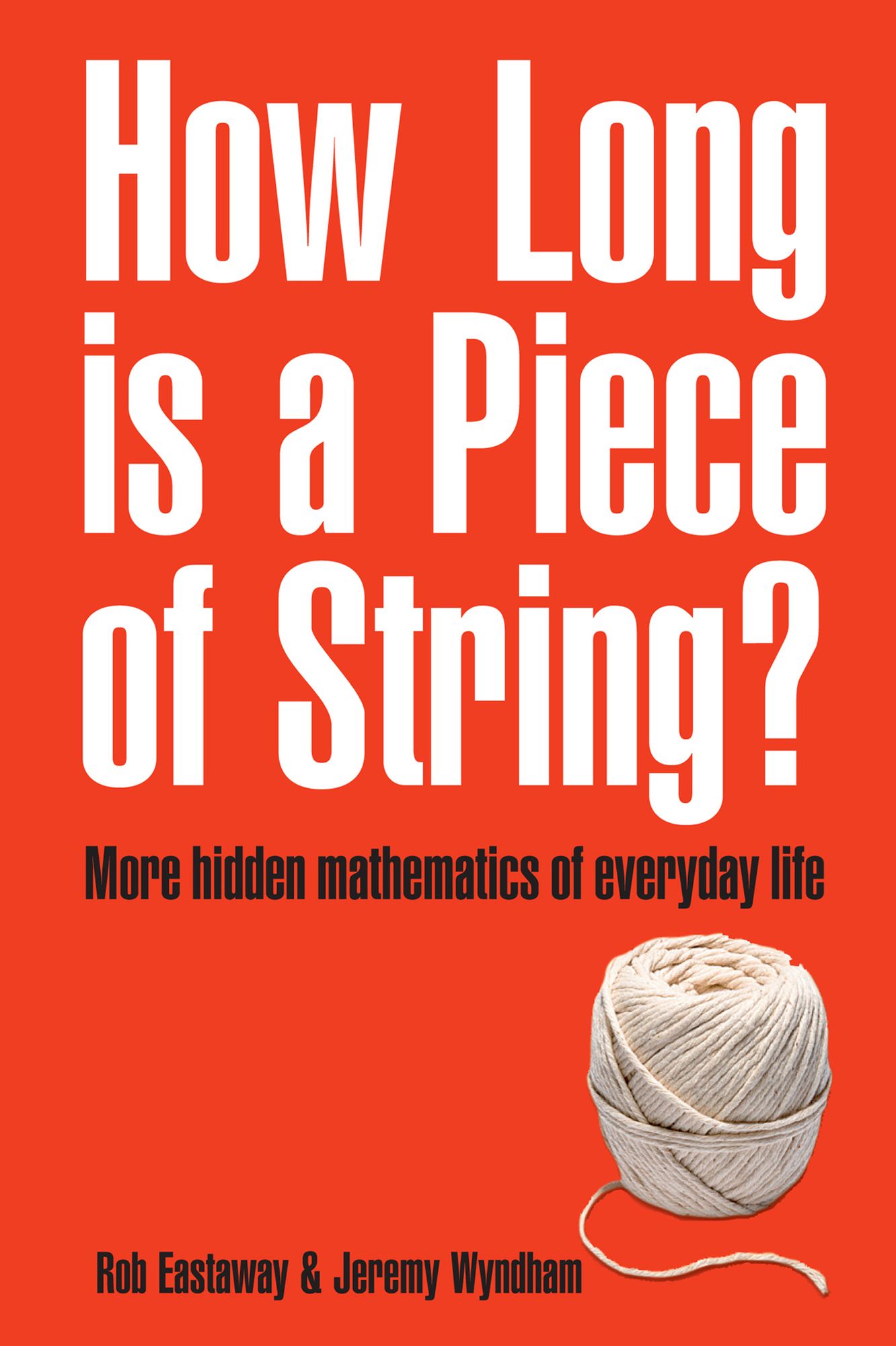 How Long Is a Piece of String?: More Hidden Mathematics of Everyday Life