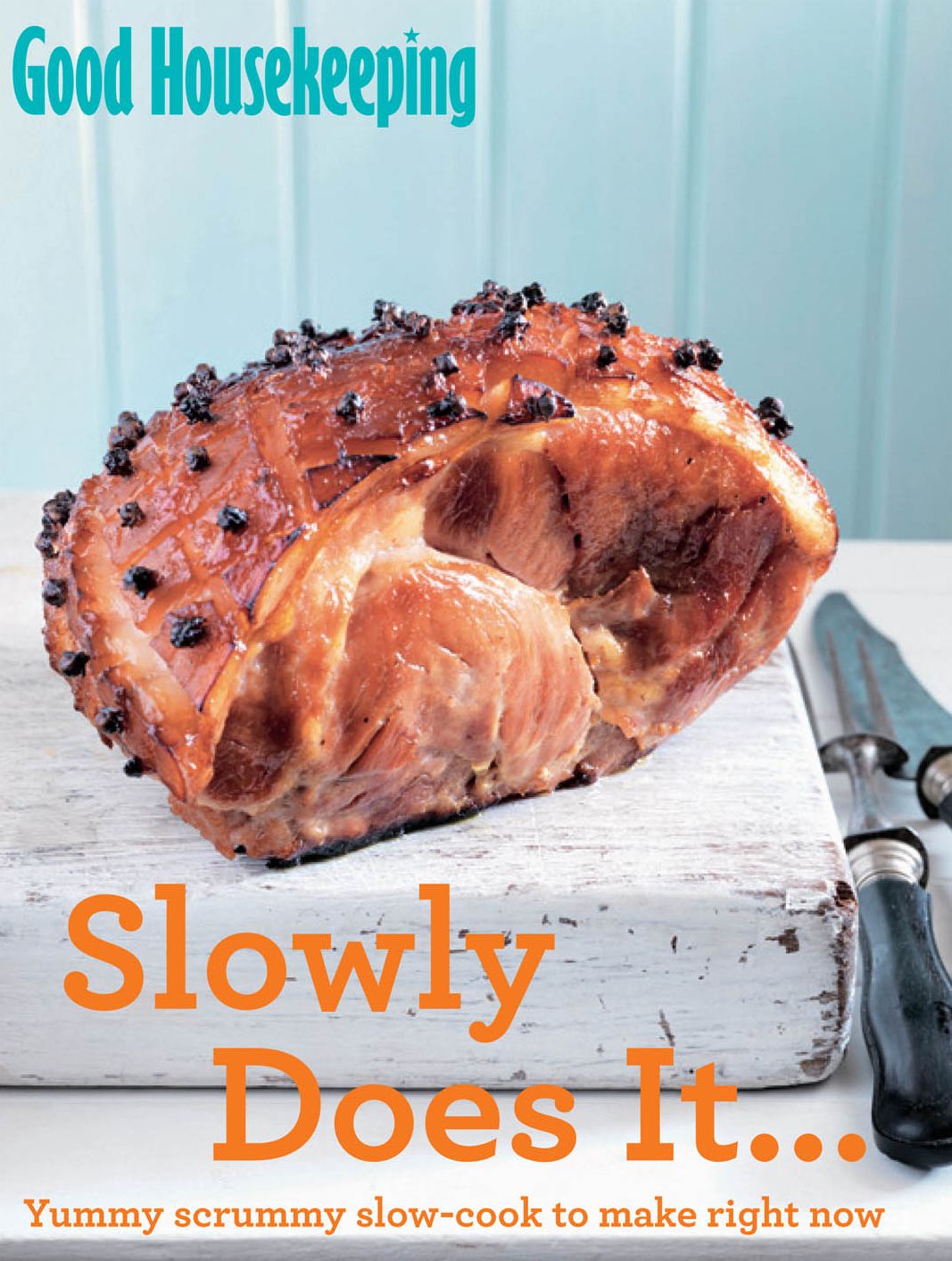 Good Housekeeping Slowly Does It...: Yummy scrummy slow-cook to make right now