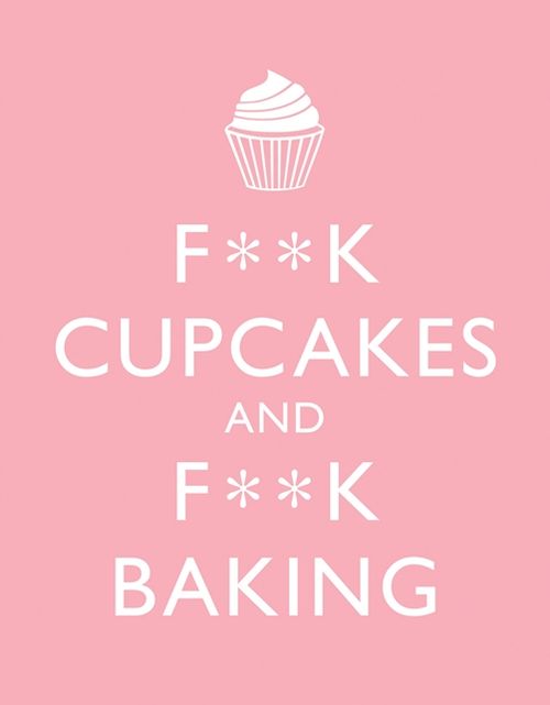 F**k Cupcakes and F**k Baking