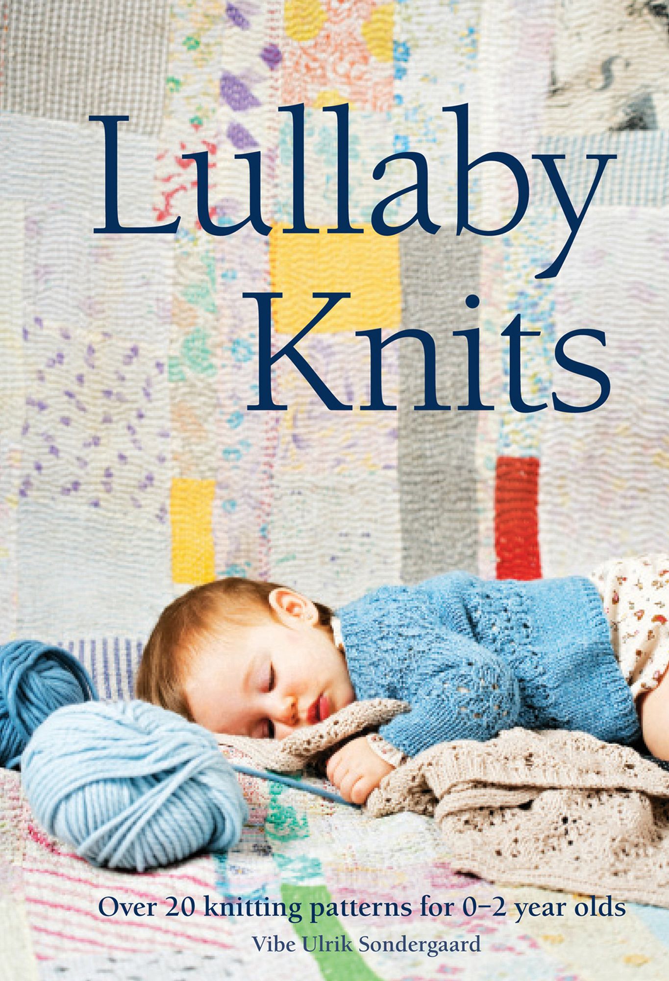 Lullaby Knits: Over 20 knitting patterns for 0-2 year olds