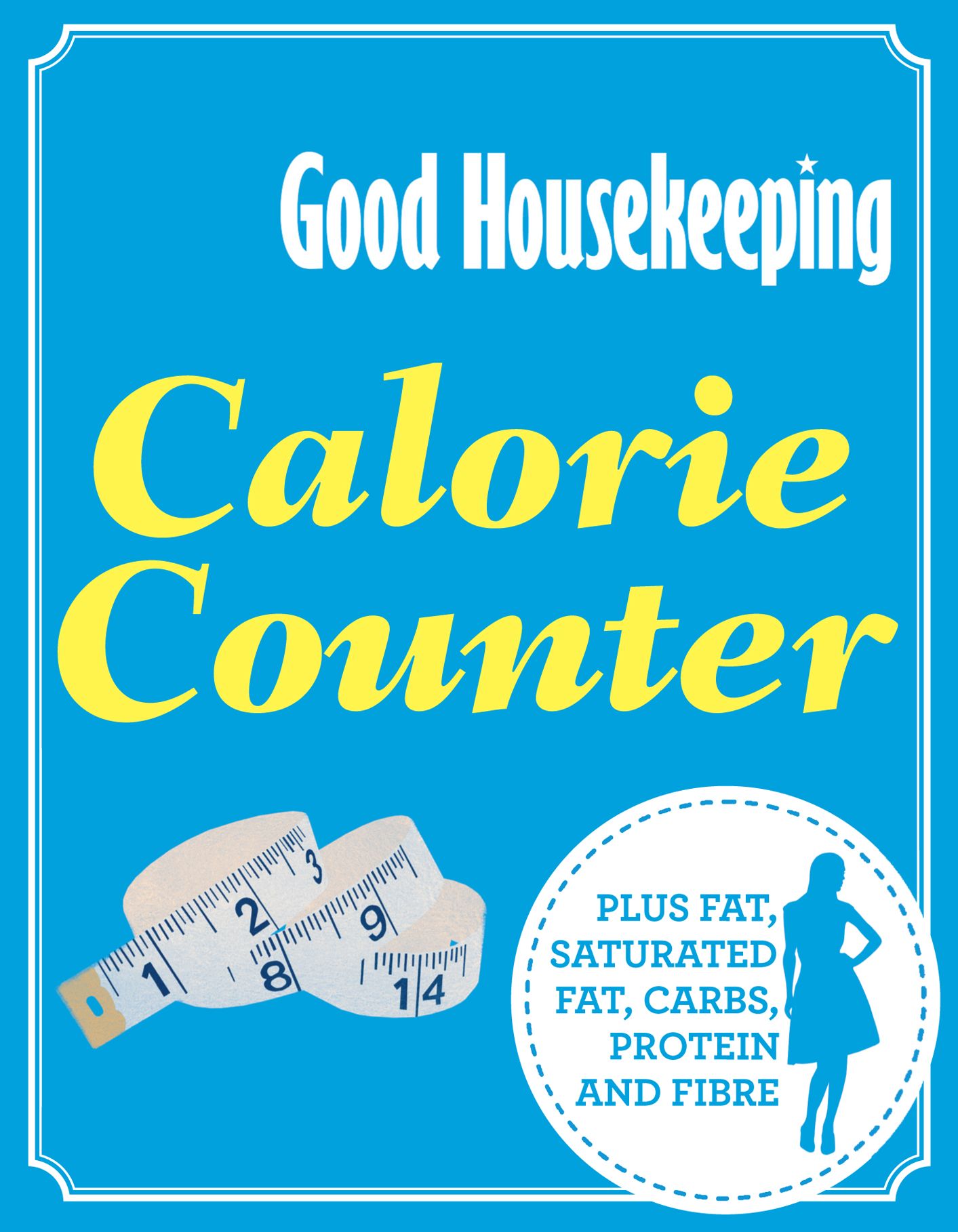Good Housekeeping Calorie Counter: Plus fat, saturated fat, carbs, protein and fibre