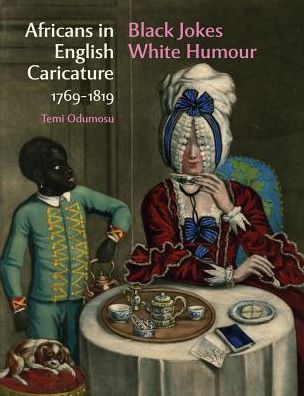 Africans in English Caricature 1769 - 1819: Black Jokes White Humour